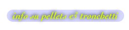 info su pellets & tronchetti