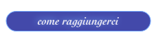 come raggiungerci